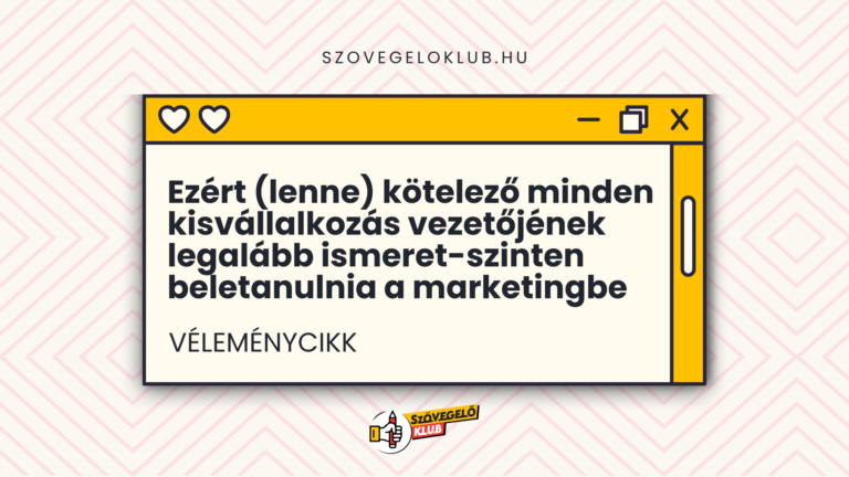 Borítókép: Ezért lenne kötelező minden vállalkozás vezetőjének legalább ismeret-szinten beletanulnia a marketingbe