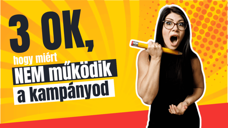 A 3 leggyakoribb ok, amiért nem működik a kampányod